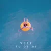 Stream & download Vete Tu de Mi - Single