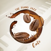 The Piano Jazz Cafe - Essential Melodies for Coffee Shop: Relaxing Morning & Afternoon Collection artwork