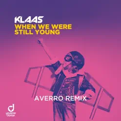 When We Were Still Young (Averro Remix) [Remixes] - Single - Klaas
