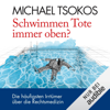 Schwimmen Tote immer oben?: Noch mehr Irrtümer über die Rechtsmedizin - Michael Tsokos