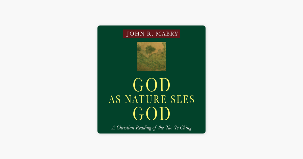 God As Nature Sees God A Christian Reading Of The Tao Te Ching Unabridged On Apple Books