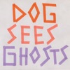 Dog Sees Ghosts