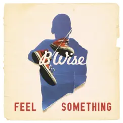 Feel Something - Single by B Wise album reviews, ratings, credits