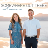 Somewhere Out There - Mat & Savanna Shaw