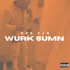 Wurk Sumn - Single album lyrics, reviews, download