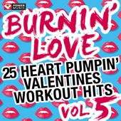 Burnin' Love: 25 Heart Pumpin' Valentines Workout Hits Vol. 5 (Non-Stop Mix Ideal for Gym, Running, Cycling, Cardio and Fitness) artwork