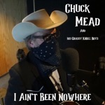 Chuck Mead - I Ain't Been Nowhere