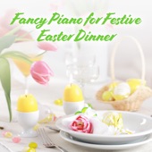 Fancy Piano for Festive Easter Dinner: Elegant Piano Background Music artwork
