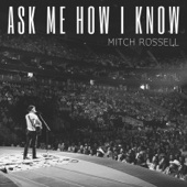 Ask Me How I Know by Mitch Rossell