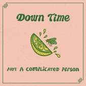Down Time - Not a Complicated Person