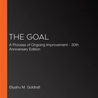 Eliyahu M. Goldratt & Jeff Cox - The Goal: A Process of Ongoing Improvement - 30th Anniversary Edition artwork