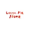 Leave Me Alone - Single album lyrics, reviews, download