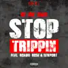 Stream & download Stop Trippin (feat. Roadie Rose & Newport) - Single