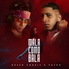 Mala Como Bala - Single by Green Cookie & Pusho album reviews, ratings, credits