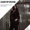 Elegant Pop Evolution (Music For Dance, Party and Lounge)