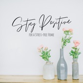 Stay Positive for a Stress - Free Home artwork