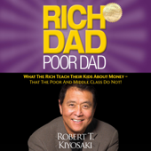 Rich Dad Poor Dad: What the Rich Teach Their Kids About Money - That the Poor and Middle Class Do Not! (Unabridged) - Robert T. Kiyosaki