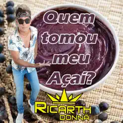Quem Tomou Meu Açaí - Single - Ricarth Donnã Quem Tomou Meu Açaí - Single - Ricarth Donnã