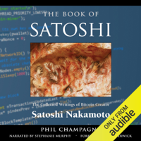 Phil Champagne - The Book of Satoshi: The Collected Writings of Bitcoin Creator Satoshi Nakamoto, 1st Edition (Unabridged) artwork