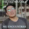 Tal Vez mañana Me Encuentres - Single album lyrics, reviews, download