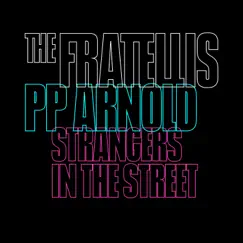 Strangers in the Street - Single by The Fratellis & P.P. Arnold album reviews, ratings, credits