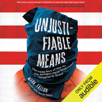 Mark Fallon - Unjustifiable Means: The Inside Story of How the CIA, Pentagon, and US Government Conspired to Torture (Unabridged) artwork