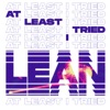 Lean - At Least I Tried