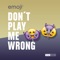Don't Play Me Wrong - emoji lyrics