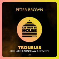 Peter Brown - Troubles (Richard Earnshaw Extended Revision) artwork