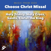 Choose Christ 2020: Holy Trinity, Holy Cross, Saints, Christ the King artwork