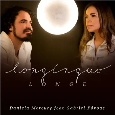 Longínquo Longe (feat. Gabriel Povoas) - Single - Daniela Mercury