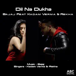 Dil Na Dukha (feat. Kadam Verma & Rekha) Song Lyrics