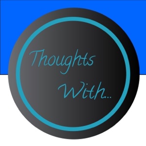 Thoughts With… Episode 28