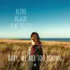Baby We Are Too Young song lyrics