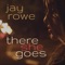 There She Goes - Jay Rowe lyrics