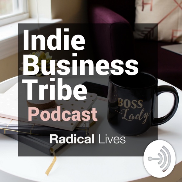 Radical Lives - Indie Business Tribe Podcast Radical Lives - Indie Business Tribe Podcast