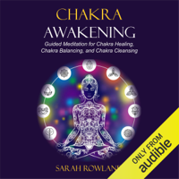 Sarah Rowland - Chakra Awakening: Guided Meditation to Heal Your Body and Increase Energy with Chakra Balancing, Chakra Healing, Reiki Healing and Guided Imagery (Unabridged) artwork