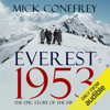 Everest 1953: The Epic Story of the First Ascent (Unabridged) - Mick Conefrey