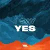 I Say Yes (feat. Alarice) - Single album lyrics, reviews, download