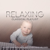 Relaxing Classical Playlist: Talented Baby with Bach and Other Piano Melodies artwork