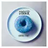 Dinner - Single album lyrics, reviews, download