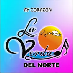 Ay Corazón - La Verdad Del Norte Ay Corazón - La Verdad Del Norte