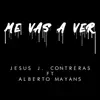 Me vas a ver (feat. Alberto Mayans) - Single album lyrics, reviews, download