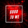 Good to We - Single