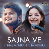 Vishal Mishra & Lisa Mishra - Sajna Ve - Single artwork