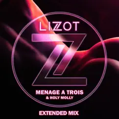 Menage A Trois (Extended Mix) - Single by LIZOT & Holy Molly album reviews, ratings, credits