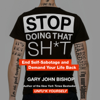 Stop Doing That Sh*t - Gary John Bishop