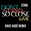 Don't Stand So Close To Me (Dave Audé Remix) song lyrics