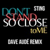 Don't Stand So Close To Me (Dave Audé Remix) - Single
