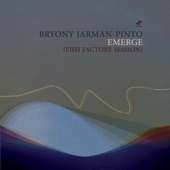 Bryony Jarman-Pinto - Emerge(Fish Factory Session)